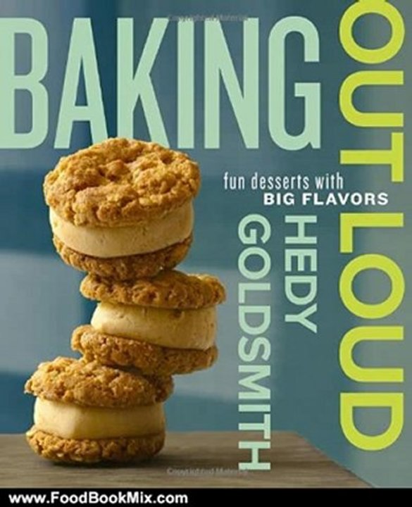 Food Book Review: Baking Out Loud: Fun Desserts with Big Flavors by Hedy Goldsmith
