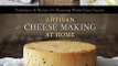 Food Book Review: Artisan Cheese Making at Home: Techniques & Recipes for Mastering World-Class Cheeses by Mary Karlin, Ed Anderson