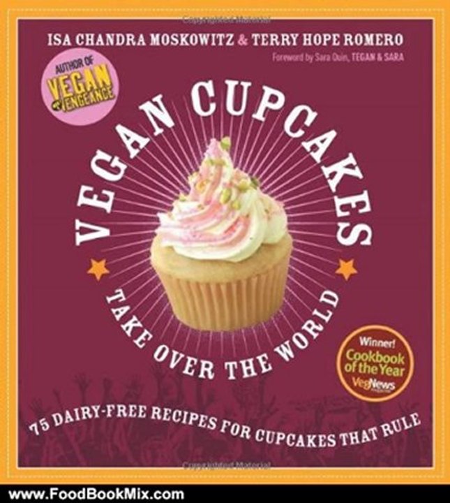 Food Book Review: Vegan Cupcakes Take Over the World: 75 Dairy-Free Recipes for Cupcakes that Rule by Isa Chandra Moskowitz, Terry Hope Romero, Sara Quin