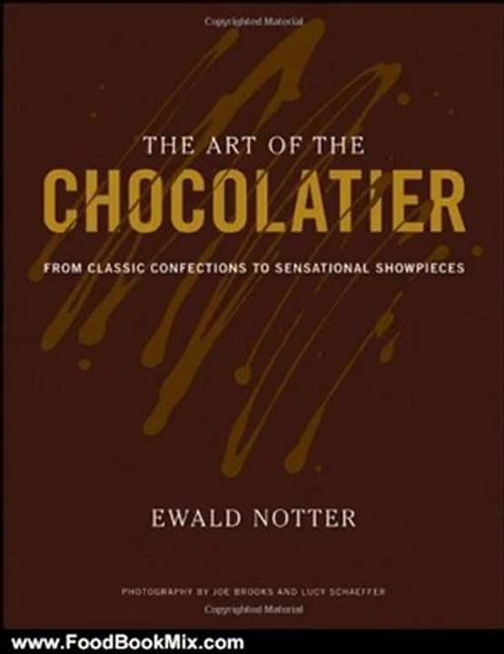 Food Book Review: The Art of the Chocolatier: From Classic Confections to Sensational Showpieces by Ewald Notter, Joe Brooks, Lucy Schaeffer