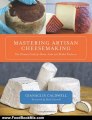 Food Book Review: Mastering Artisan Cheesemaking: The Ultimate Guide for Home-Scale and Market Producers by Gianaclis Caldwell, Ricki Carroll