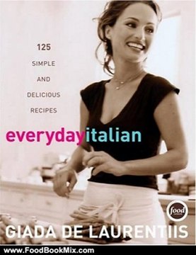 Food Book Review: Everyday Italian: 125 Simple and Delicious Recipes by Giada De Laurentiis