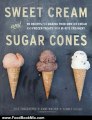 Food Book Review: Sweet Cream and Sugar Cones: 90 Recipes for Making Your Own Ice Cream and Frozen Treats from Bi-Rite Creamery by Kris Hoogerhyde, Anne Walker, Dabney Gough