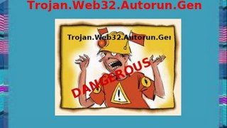 Remove Trojan.Web32.Autorun.Gen: Get Rid of Trojan.Web32.Autorun.Gen easily