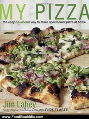 Food Book Review: My Pizza: The Easy No-Knead Way to Make Spectacular Pizza at Home by Jim Lahey, Rick Flaste