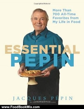 Food Book Review: Essential Pepin: More Than 700 All-Time Favorites from My Life in Food by Jacques Pepin