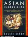 Food Book Review: Asian Ingredients: A Guide to the Foodstuffs of China, Japan, Korea, Thailand and Vietnam by Bruce Cost