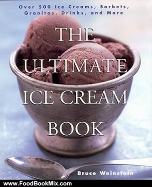 Food Book Review: The Ultimate Ice Cream Book: Over 500 Ice Creams, Sorbets, Granitas, Drinks, And More by Bruce Weinstein