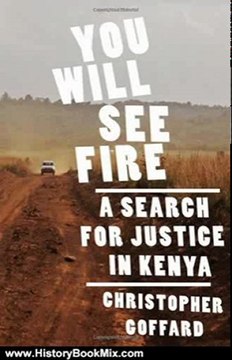 History Book Review: You Will See Fire: A Search for Justice in Kenya by Christopher Goffard