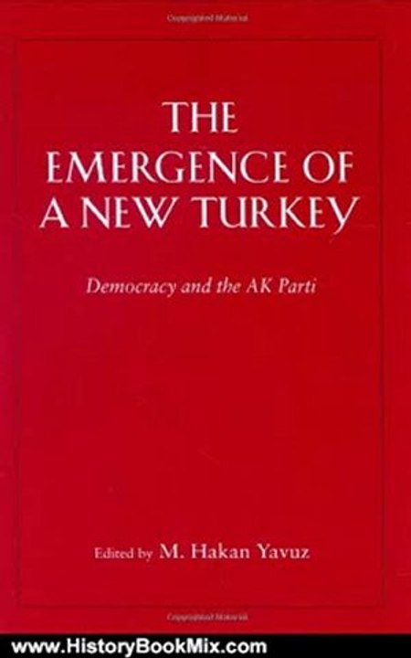 History Book Review: The Emergence of a New Turkey: Democracy and the AK Parti (Utah Series in Turkish and Islamic Stud) by M Hakan Yavuz