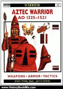 History Book Review: Aztec Warrior: AD 1325-1521 by John Pohl, Adam Hook