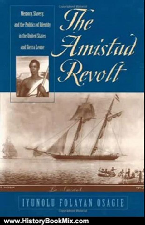 History Book Review: The Amistad Revolt: Memory, Slavery, and the Politics of Identity in the United States and Sierra Leone by Iyunolu Folayan Osagie