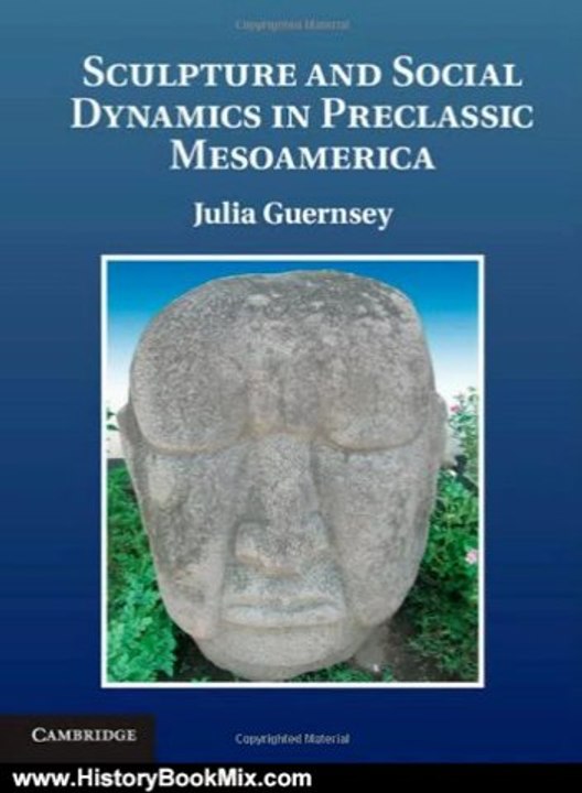 History Book Review: Sculpture and Social Dynamics in Preclassic Mesoamerica by Julia Guernsey