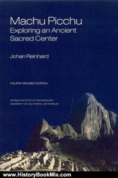 History Book Review: Machu Picchu: Exploring an Ancient Sacred Center (WORLD HERITAGE AND MONUMENT SERIES) by Johan Reinhard