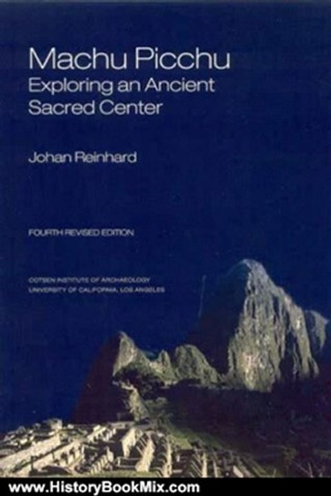 History Book Review: Machu Picchu: Exploring an Ancient Sacred Center (WORLD HERITAGE AND MONUMENT SERIES) by Johan Reinhard