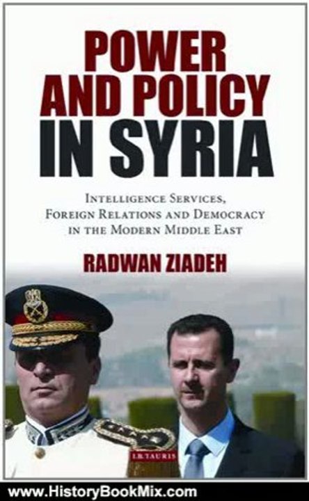 History Book Review: Power and Policy in Syria: Intelligence Services, Foreign Relations and Democracy in the Modern Middle East (Library of Modern Middle East Studies) by Radwan Ziadeh