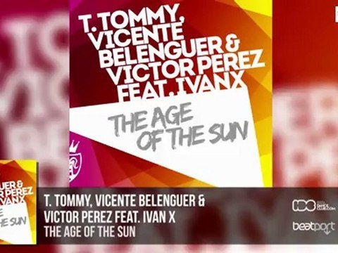 T. Tommy, Vicente Belenguer & Victor Perez feat. Ivan X - The Age Of The Sun