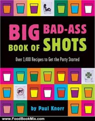 Food Book Review: Big Bad-Ass Book of Shots by Paul Knorr
