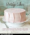 Food Book Review: Vintage Cakes: Timeless Recipes for Cupcakes, Flips, Rolls, Layer, Angel, Bundt, Chiffon, and Icebox Cakes for Today's Sweet Tooth by Julie Richardson