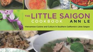 Food Book Review: The Little Saigon Cookbook: Vietnamese Cuisine and Culture in Southern California's Little Saigon by Ann Le, Julie Fay Ashborn