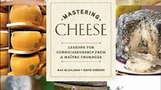 Food Book Review: Mastering Cheese: Lessons for Connoisseurship from a Matre Fromager by Max McCalman, David Gibbons