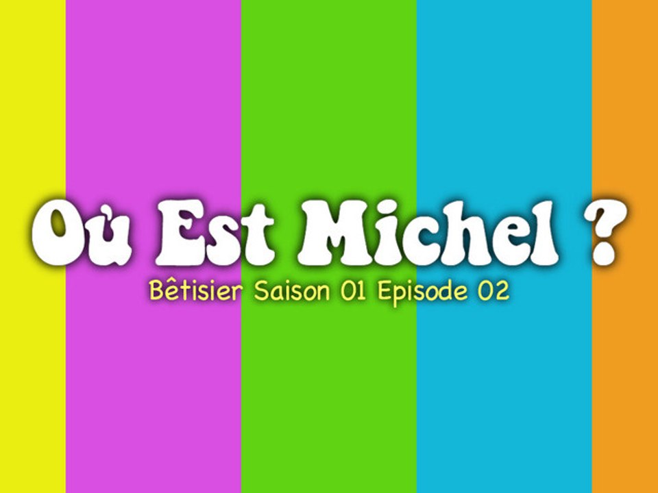 Bêtisier - Où Est Michel ? - S01 Ep02