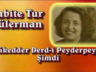 Sabite Tur Gülerman ♪♪♪ Mükedder Derd-i Peyderpeyle Şimdi