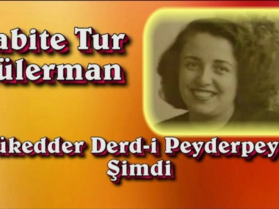 Sabite Tur Gülerman ♪♪♪ Mükedder Derd-i Peyderpeyle Şimdi