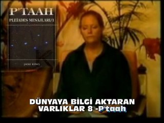 Dünyaya Bilgi Aktaran varlıklar 8 - P'taah