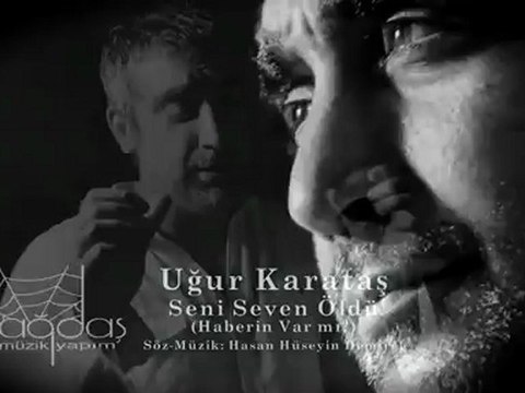 Uğur Karataş - Seni Seven Öldü ( Haberin Var Mı ? )