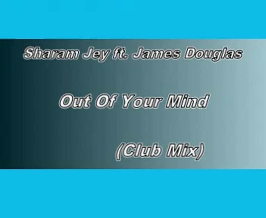 Sharam Jey ft. James Douglas Out Of Your Mind (Club Mix)