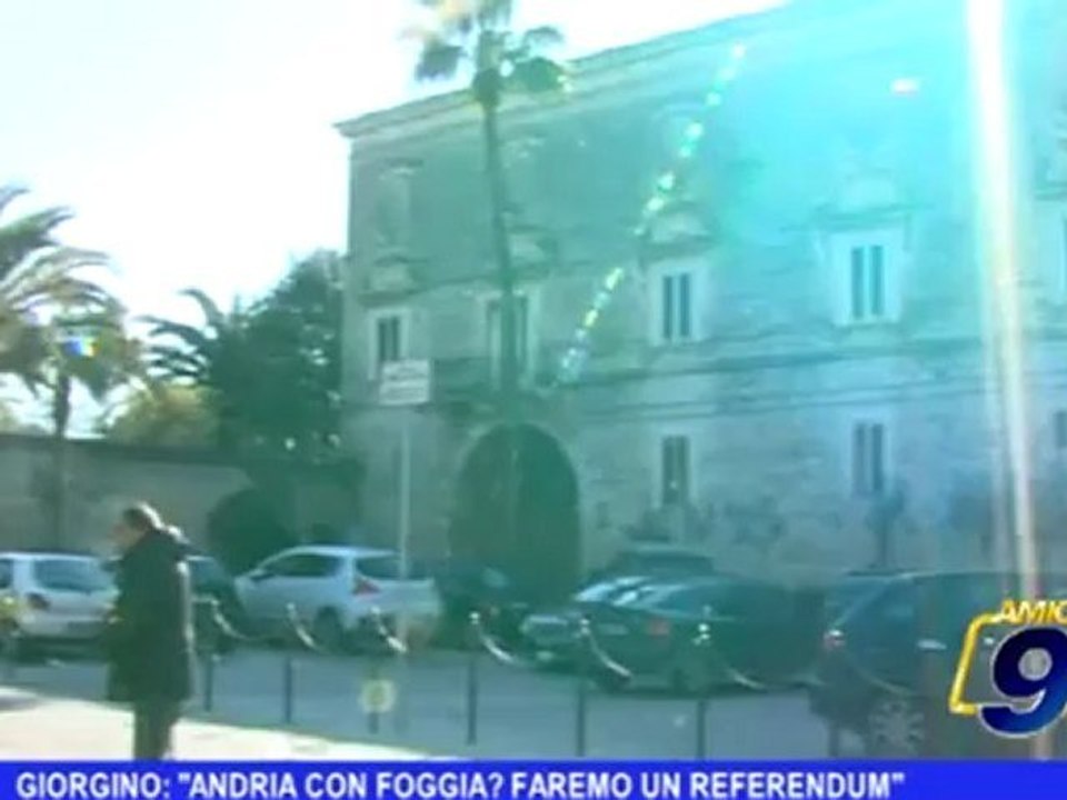 Andria | Giorgino: "Andria con Foggia? Faremo un referendum"
