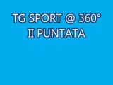 TG SPORT @ 360° - II PUNTATA (II PARTE)