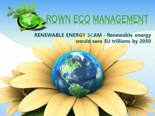 CROWN CAPITAL ECO MANAGEMENT RENEWABLE ENERGY SCAM - Renewable energy would save EU trillions by 2050