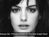 Anne Hathaway Bio: 'Princess Diaries' to 'The Dark Knight Rises'