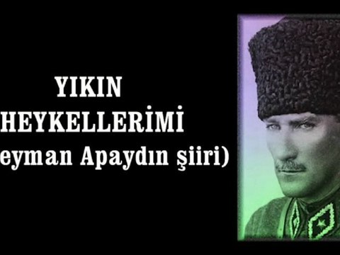 Yıkın Heykellerimi / Süleyman APAYDIN (Seheryelinden Esintiler)