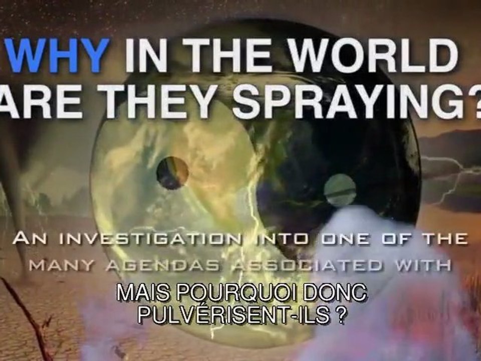Why In The World Are They Spraying ? / Pourquoi sont ils en train de pulvériser dans le monde ? VOSTFR - 1de2