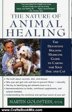 Crafts Book Review: The Nature of Animal Healing : The Definitive Holistic Medicine Guide to Caring for Your Dog and Cat by Martin Goldstein D.V.M.