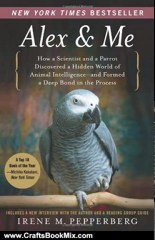 Crafts Book Review: Alex & Me: How a Scientist and a Parrot Discovered a Hidden World of Animal Intelligence--and Formed a Deep Bond in the Process by Irene Pepperberg