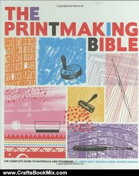 Crafts Book Review: The Printmaking Bible: The Complete Guide to Materials and Techniques by Ann d'Arcy Hughes, Hebe Vernon-Morris