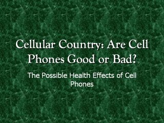 Cellular Country Review: Cell Phones, Are They Bad?