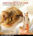 Crafts Book Review: Crafting with Cat Hair: Cute Handicrafts to Make with Your Cat by Kaori Tsutaya,