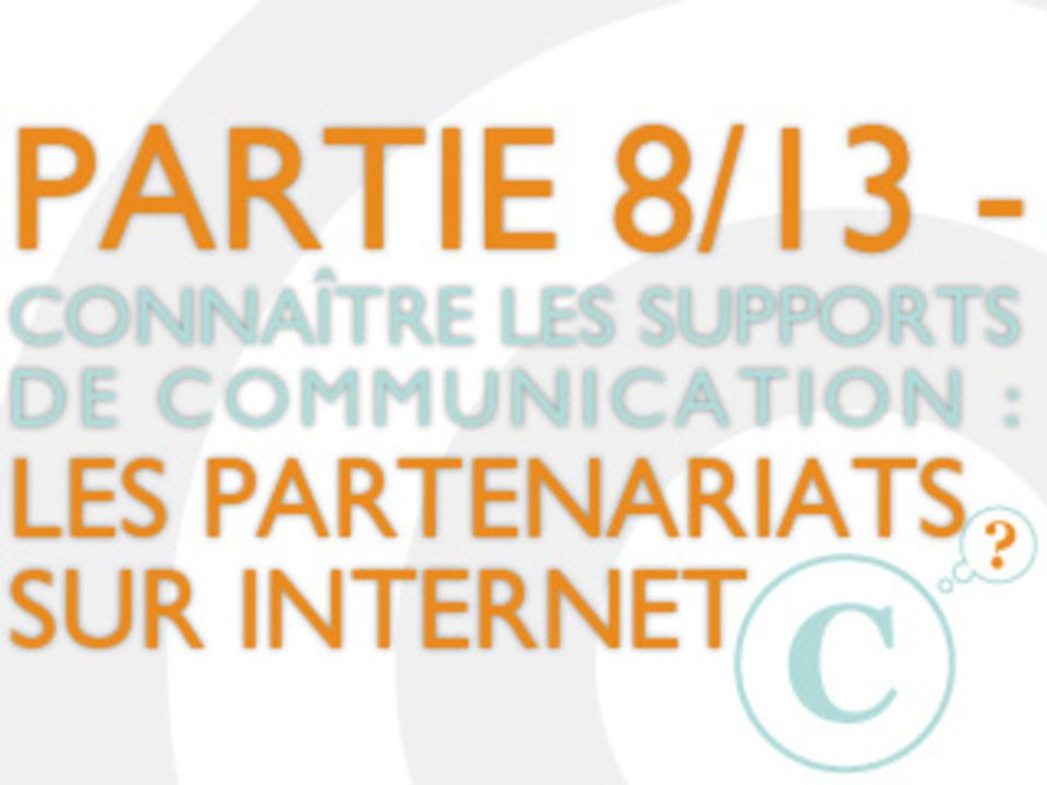 Les partenariats sur internet - Connaître les supports de communication internet (8/13)