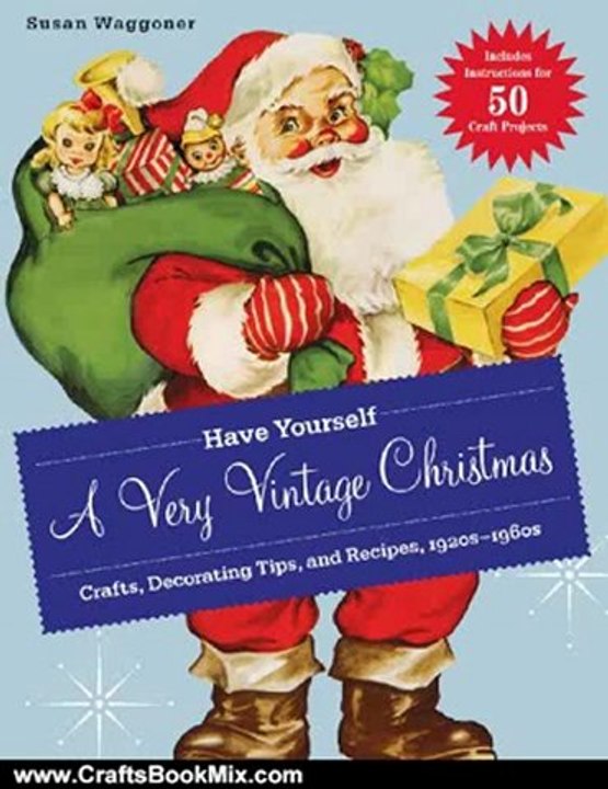 Crafts Book Review: Have Yourself a Very Vintage Christmas: Crafts, Decorating Tips, and Recipes, 1920s-1960s by Susan Waggoner