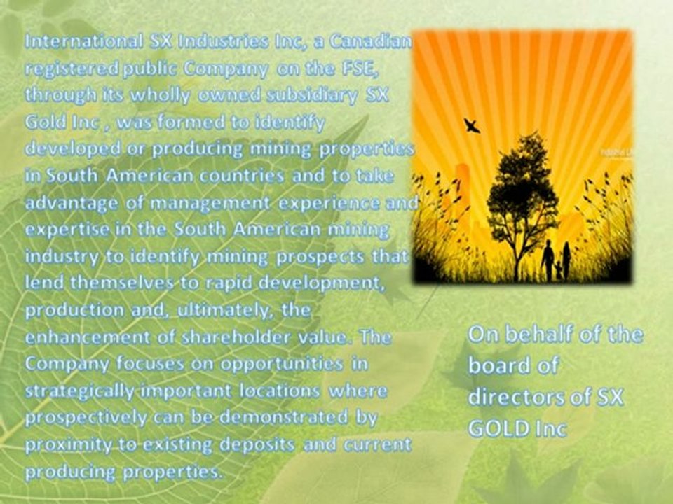 The SX Gold Inc: a wholly owned subsidiary of International SX Industries Inc