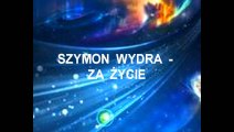 SZYMON WYDRA - ZA ŻYCIE