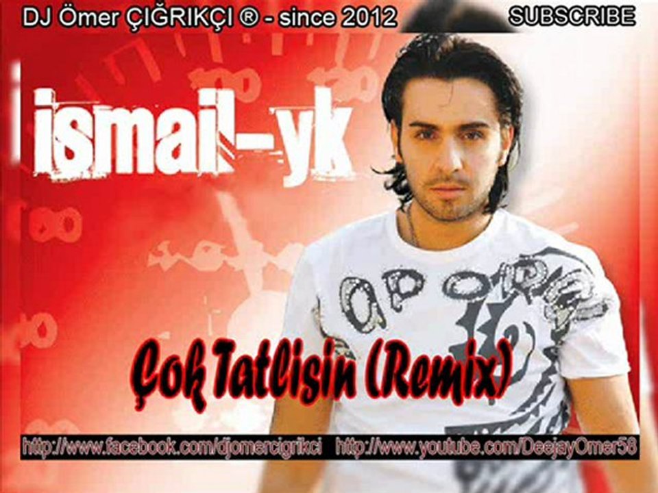 İsmail YK - Çok Tatlısın 2013 Y E N İ Vers. ( DJ Ömer ÇIĞRIKÇI (58) Slow Remix )