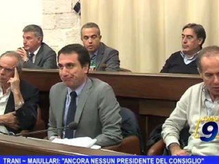 Trani | Maiullari: "Ancora nessun presidente del Consiglio"