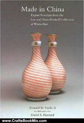 Crafts Book Review: Made in China: Export Porcelain from the Leo and Doris Hodroff Collection at Winterthur (Winterthur Book) by Ronald W. Fuchs II, David S. Howard