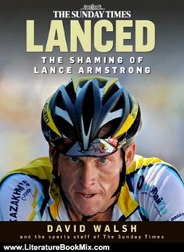 Literature Book Review: Lanced: The shaming of Lance Armstrong by David Walsh, Paul Kimmage, John Follain, Alex Butler
